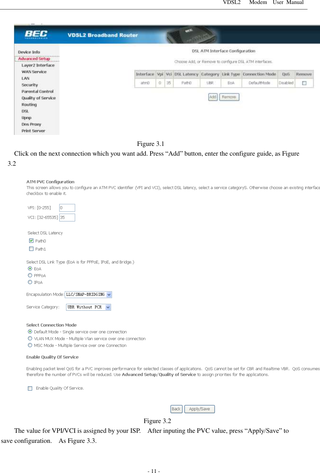 VDSL2      Modem    User  Manual   - 11 - Figure 3.1 Click on the next connection which you want add. Press &ldquo;Add&rdquo; button, enter the configure guide, as Figure 3.2  Figure 3.2 The value for VPI/VCI is assigned by your ISP.    After inputing the PVC value, press &ldquo;Apply/Save&rdquo; to save configuration.    As Figure 3.3. 