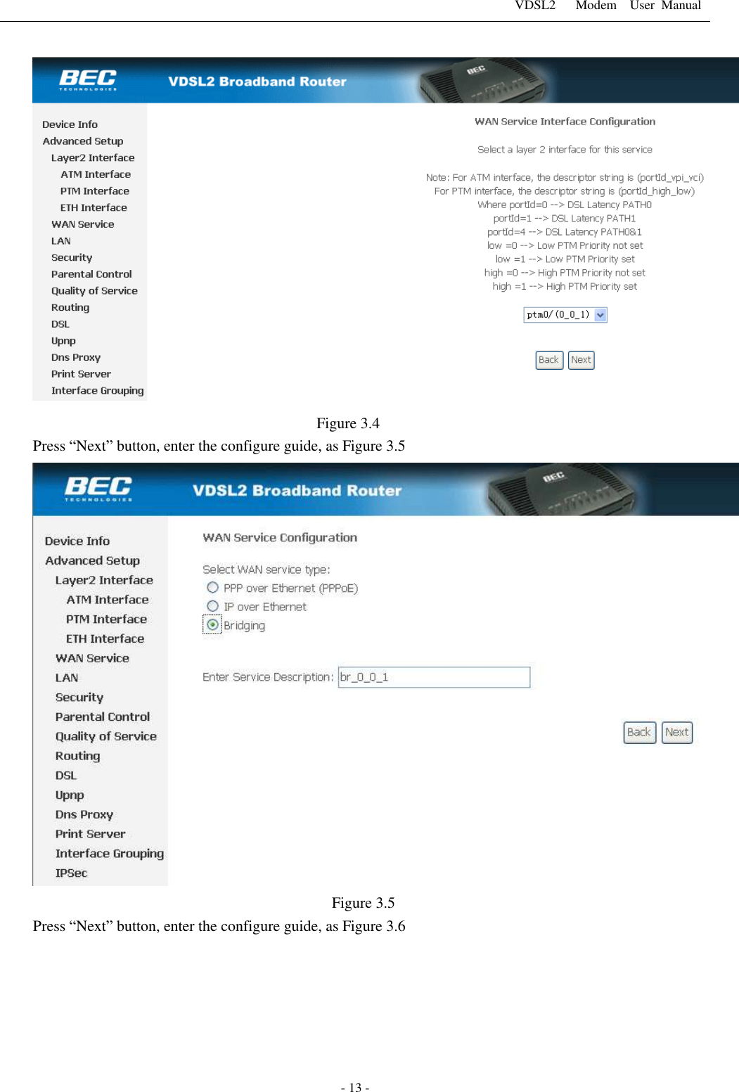 VDSL2      Modem    User  Manual   - 13 - Figure 3.4 Press &ldquo;Next&rdquo; button, enter the configure guide, as Figure 3.5  Figure 3.5 Press &ldquo;Next&rdquo; button, enter the configure guide, as Figure 3.6 