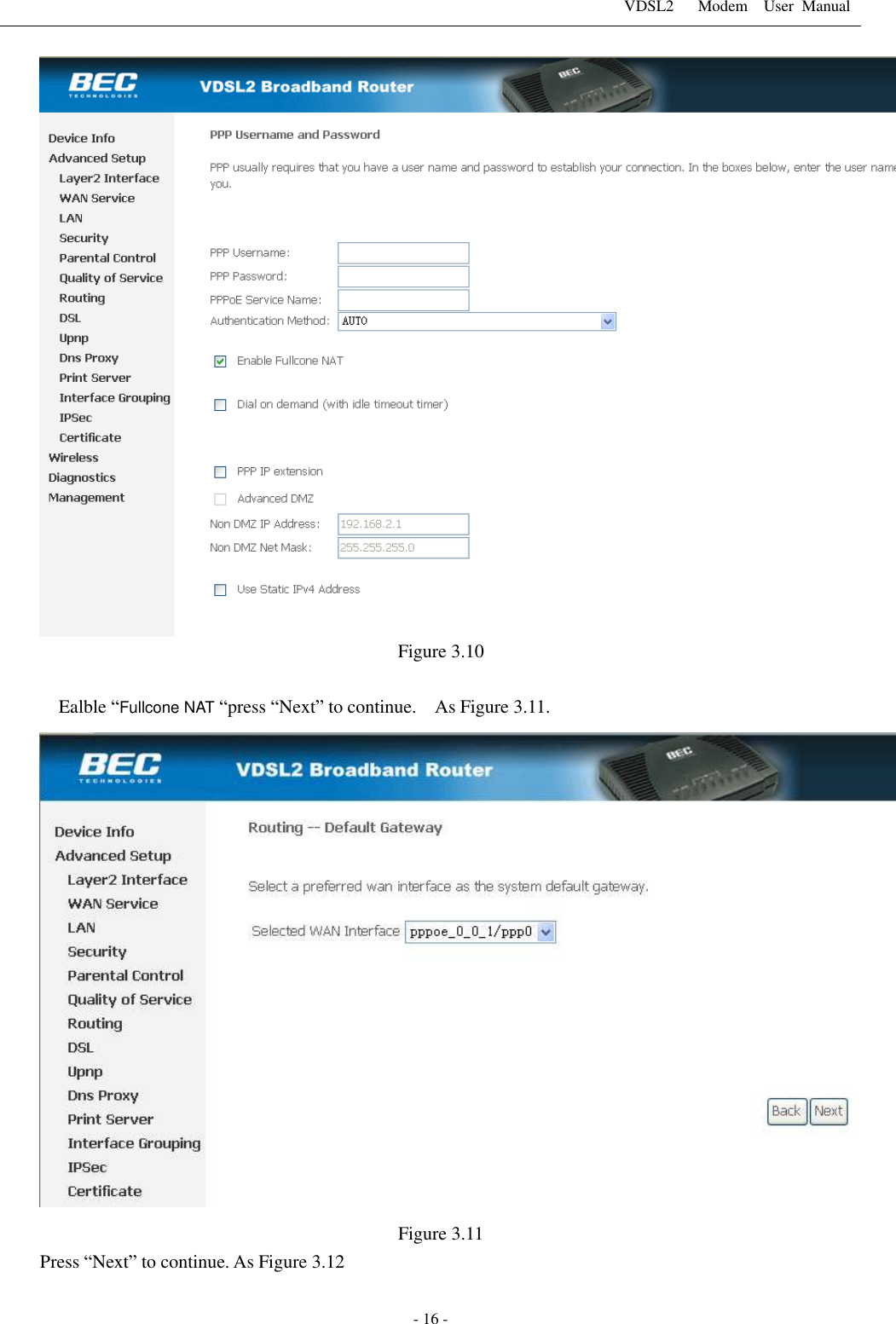 VDSL2      Modem    User  Manual   - 16 -  Figure 3.10    Ealble &ldquo;Fullcone NAT &ldquo;press &ldquo;Next&rdquo; to continue.    As Figure 3.11.  Figure 3.11 Press &ldquo;Next&rdquo; to continue. As Figure 3.12 