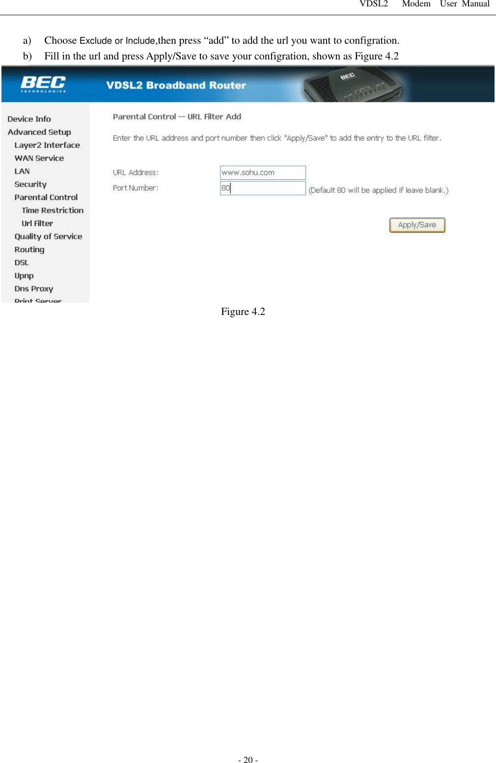 VDSL2      Modem    User  Manual   - 20 - a) Choose Exclude or Include,then press &ldquo;add&rdquo; to add the url you want to configration. b) Fill in the url and press Apply/Save to save your configration, shown as Figure 4.2  Figure 4.2  
