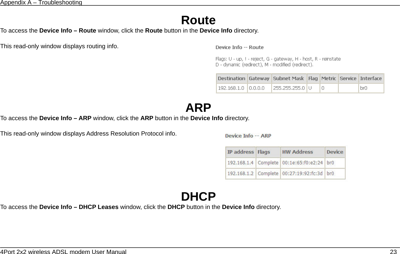 Appendix A &ndash; Troubleshooting   4Port 2x2 wireless ADSL modem User Manual    23 Route To access the Device Info &ndash; Route window, click the Route button in the Device Info directory.  This read-only window displays routing info.     ARP To access the Device Info &ndash; ARP window, click the ARP button in the Device Info directory.  This read-only window displays Address Resolution Protocol info.   DHCP To access the Device Info &ndash; DHCP Leases window, click the DHCP button in the Device Info directory. 