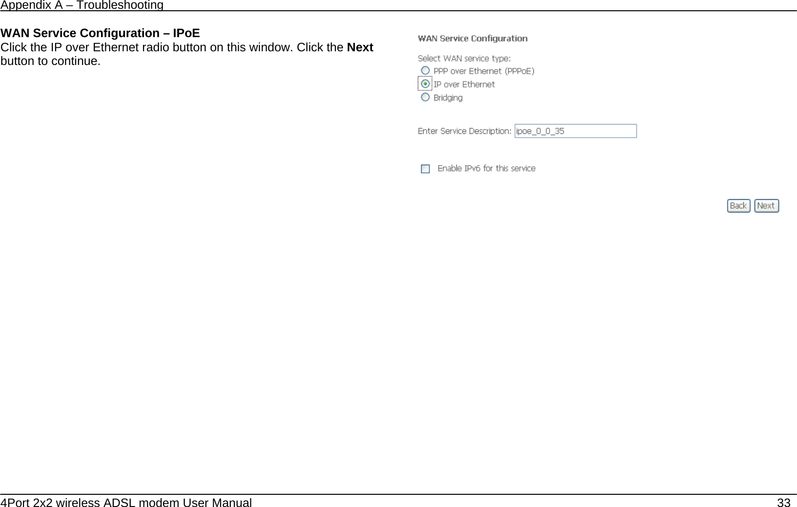 Appendix A &ndash; Troubleshooting   4Port 2x2 wireless ADSL modem User Manual    33 WAN Service Configuration &ndash; IPoE Click the IP over Ethernet radio button on this window. Click the Next button to continue.             