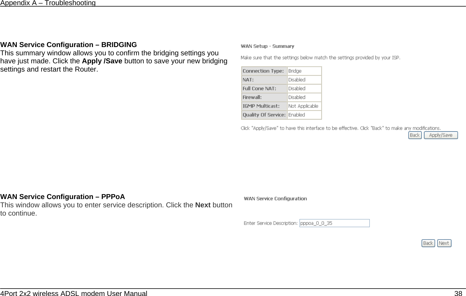 Appendix A &ndash; Troubleshooting   4Port 2x2 wireless ADSL modem User Manual    38       WAN Service Configuration &ndash; BRIDGING This summary window allows you to confirm the bridging settings you have just made. Click the Apply /Save button to save your new bridging settings and restart the Router.      WAN Service Configuration &ndash; PPPoA This window allows you to enter service description. Click the Next button to continue.   