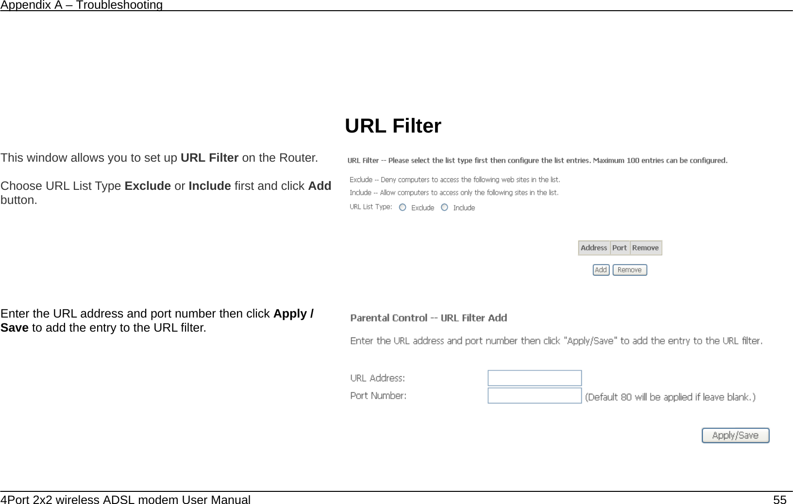 Appendix A &ndash; Troubleshooting   4Port 2x2 wireless ADSL modem User Manual    55       URL Filter  This window allows you to set up URL Filter on the Router.   Choose URL List Type Exclude or Include first and click Add button.    Enter the URL address and port number then click Apply / Save to add the entry to the URL filter.  