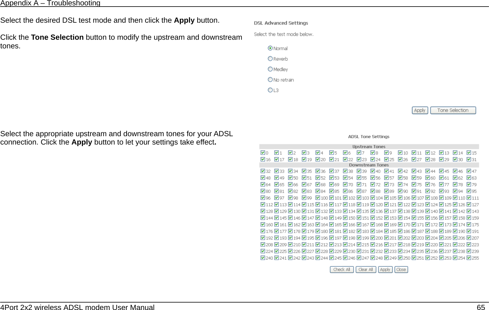 Appendix A &ndash; Troubleshooting   4Port 2x2 wireless ADSL modem User Manual    65 Select the desired DSL test mode and then click the Apply button.  Click the Tone Selection button to modify the upstream and downstream tones.     Select the appropriate upstream and downstream tones for your ADSL connection. Click the Apply button to let your settings take effect.     