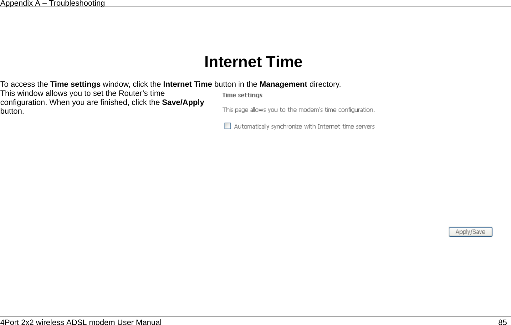 Appendix A &ndash; Troubleshooting   4Port 2x2 wireless ADSL modem User Manual    85   Internet Time  To access the Time settings window, click the Internet Time button in the Management directory. This window allows you to set the Router&rsquo;s time configuration. When you are finished, click the Save/Apply button.   