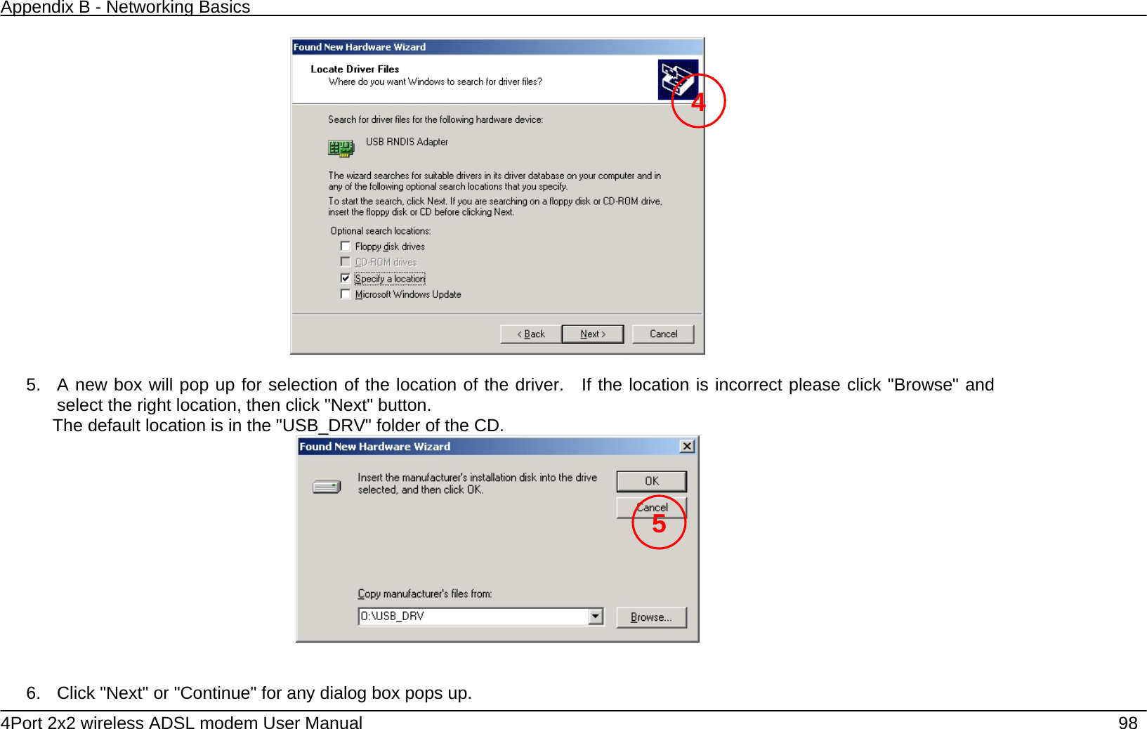 Appendix B - Networking Basics   4Port 2x2 wireless ADSL modem User Manual    98   5.  A new box will pop up for selection of the location of the driver.  If the location is incorrect please click "Browse" and select the right location, then click "Next" button.   The default location is in the "USB_DRV" folder of the CD.    6.  Click "Next" or "Continue" for any dialog box pops up. 45 
