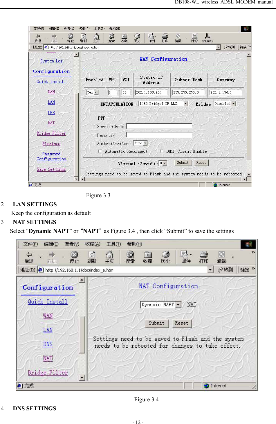 DB108-WL wireless ADSL MODEM manual  - 12 -  Figure 3.3 2  LAN SETTINGS Keep the configuration as default 3  NAT SETTINGS Select &ldquo;Dynamic NAPT&rdquo; or  &ldquo;NAPT&rdquo;  as Figure 3.4 , then click &ldquo;Submit&rdquo; to save the settings  Figure 3.4 4  DNS SETTINGS 
