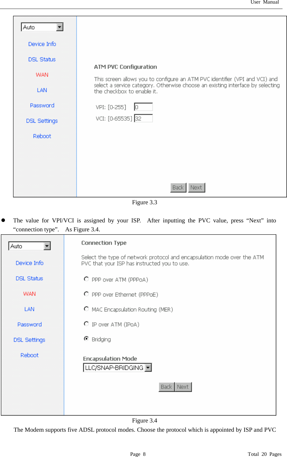 User Manual  Page 8                                       Total 20 Pages  Figure 3.3  z The value for VPI/VCI is assigned by your ISP.  After inputting the PVC value, press &ldquo;Next&rdquo; into &ldquo;connection type&rdquo;.    As Figure 3.4.    Figure 3.4 The Modem supports five ADSL protocol modes. Choose the protocol which is appointed by ISP and PVC 