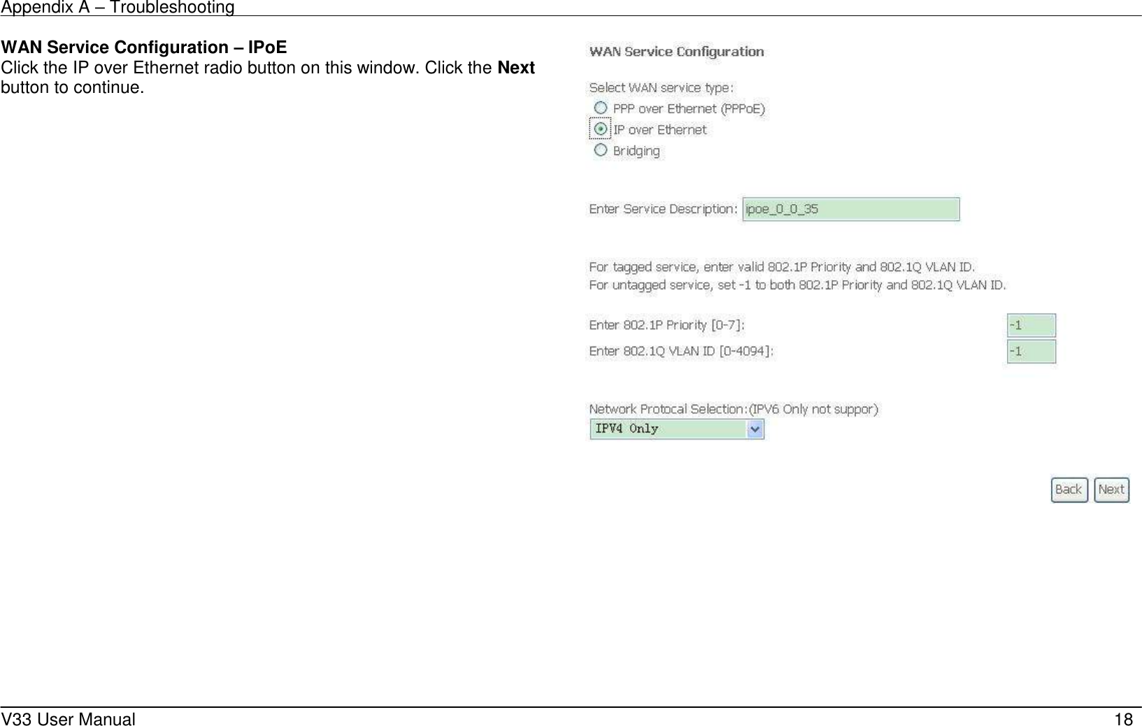 Appendix A &ndash; Troubleshooting    V33 User Manual   18 WAN Service Configuration &ndash; IPoE Click the IP over Ethernet radio button on this window. Click the Next button to continue.      