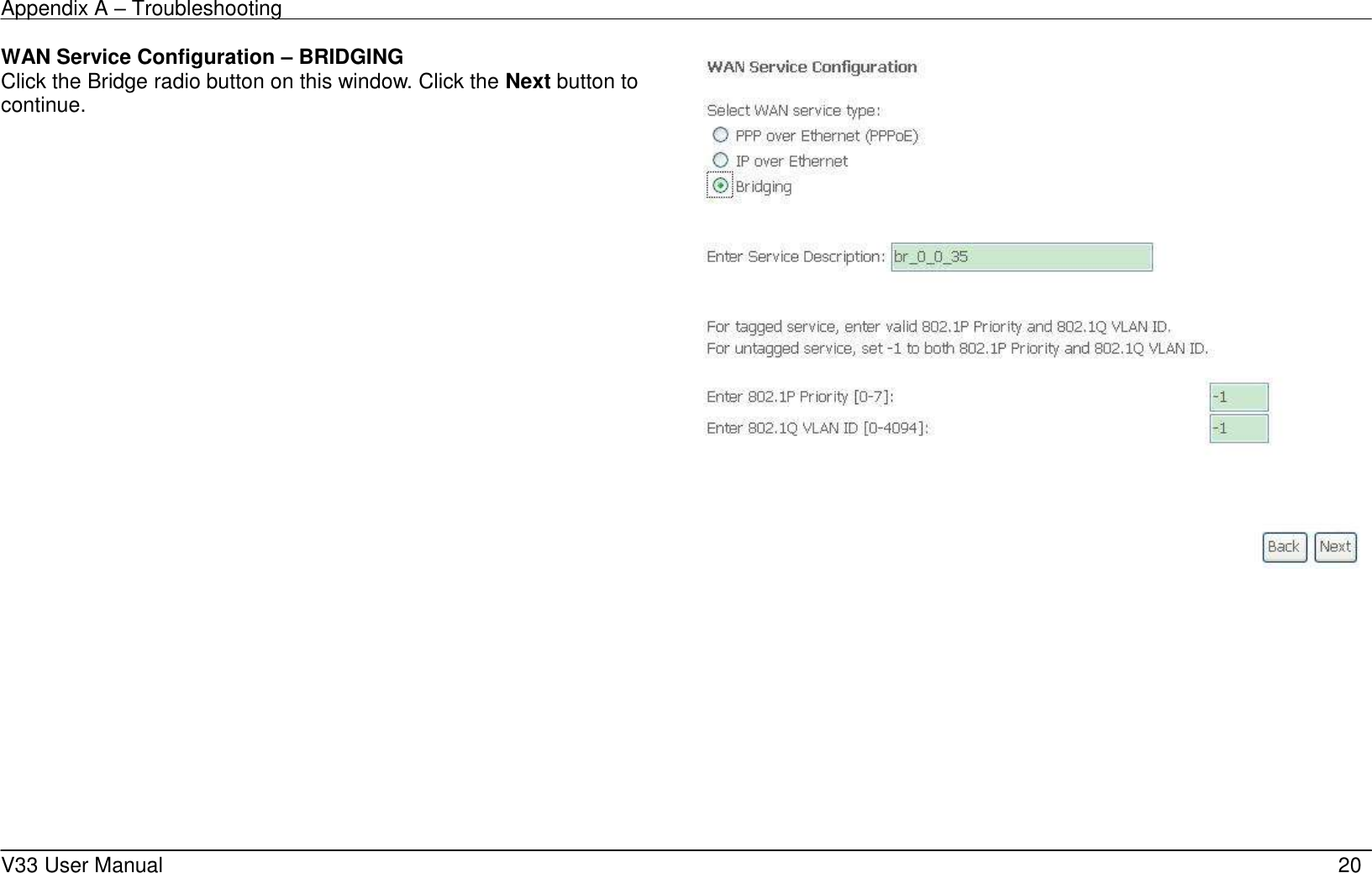 Appendix A &ndash; Troubleshooting    V33 User Manual   20 WAN Service Configuration &ndash; BRIDGING Click the Bridge radio button on this window. Click the Next button to continue.             