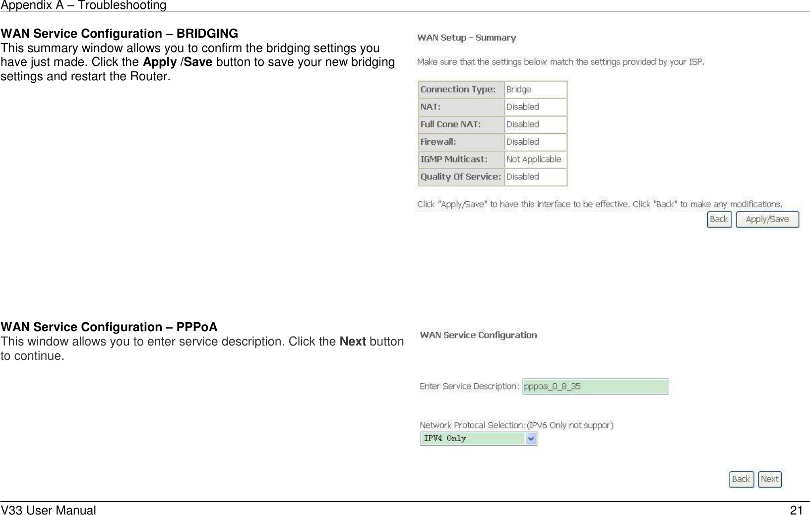 Appendix A &ndash; Troubleshooting    V33 User Manual   21 WAN Service Configuration &ndash; BRIDGING This summary window allows you to confirm the bridging settings you have just made. Click the Apply /Save button to save your new bridging settings and restart the Router.      WAN Service Configuration &ndash; PPPoA This window allows you to enter service description. Click the Next button to continue.   