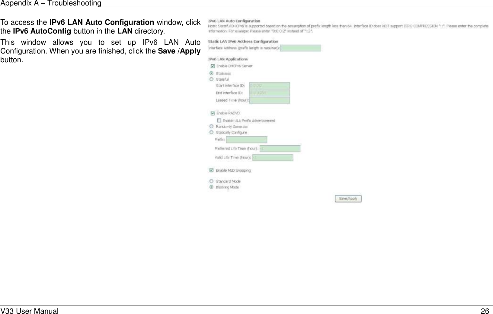 Appendix A &ndash; Troubleshooting    V33 User Manual   26 To access the IPv6 LAN Auto Configuration window, click the IPv6 AutoConfig button in the LAN directory. This  window  allows  you  to  set  up  IPv6  LAN  Auto Configuration. When you are finished, click the Save /Apply button.     