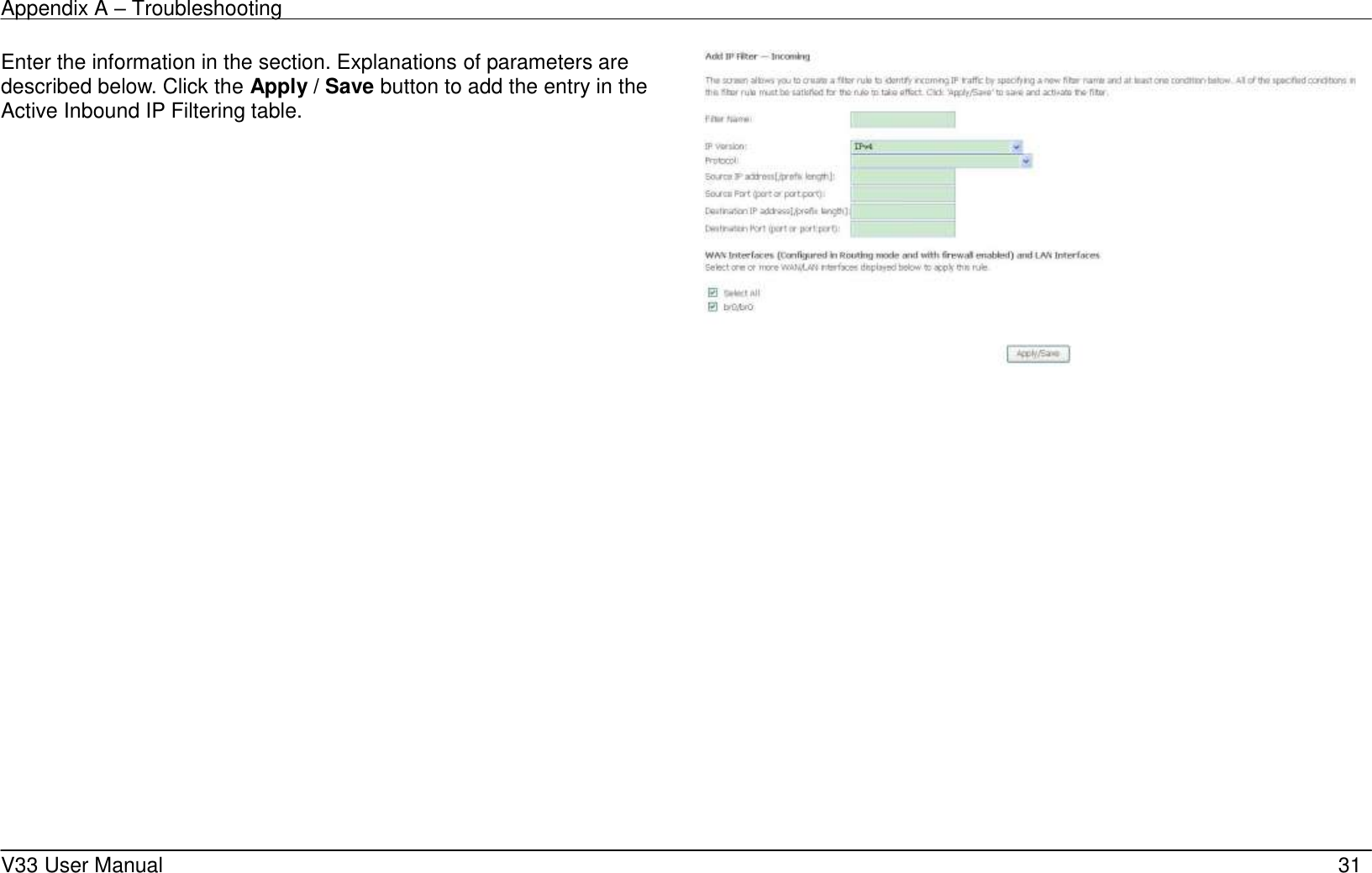 Appendix A &ndash; Troubleshooting    V33 User Manual   31 Enter the information in the section. Explanations of parameters are described below. Click the Apply / Save button to add the entry in the Active Inbound IP Filtering table.    