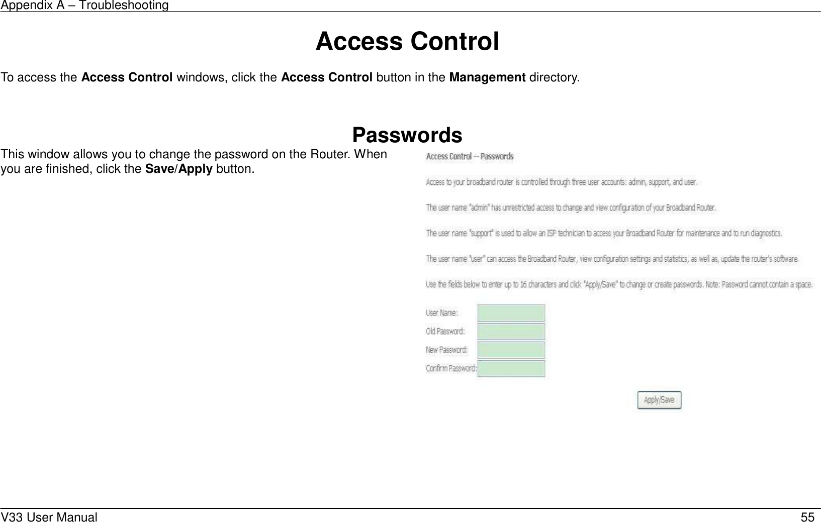 Appendix A &ndash; Troubleshooting    V33 User Manual   55 Access Control  To access the Access Control windows, click the Access Control button in the Management directory.   Passwords This window allows you to change the password on the Router. When you are finished, click the Save/Apply button.        