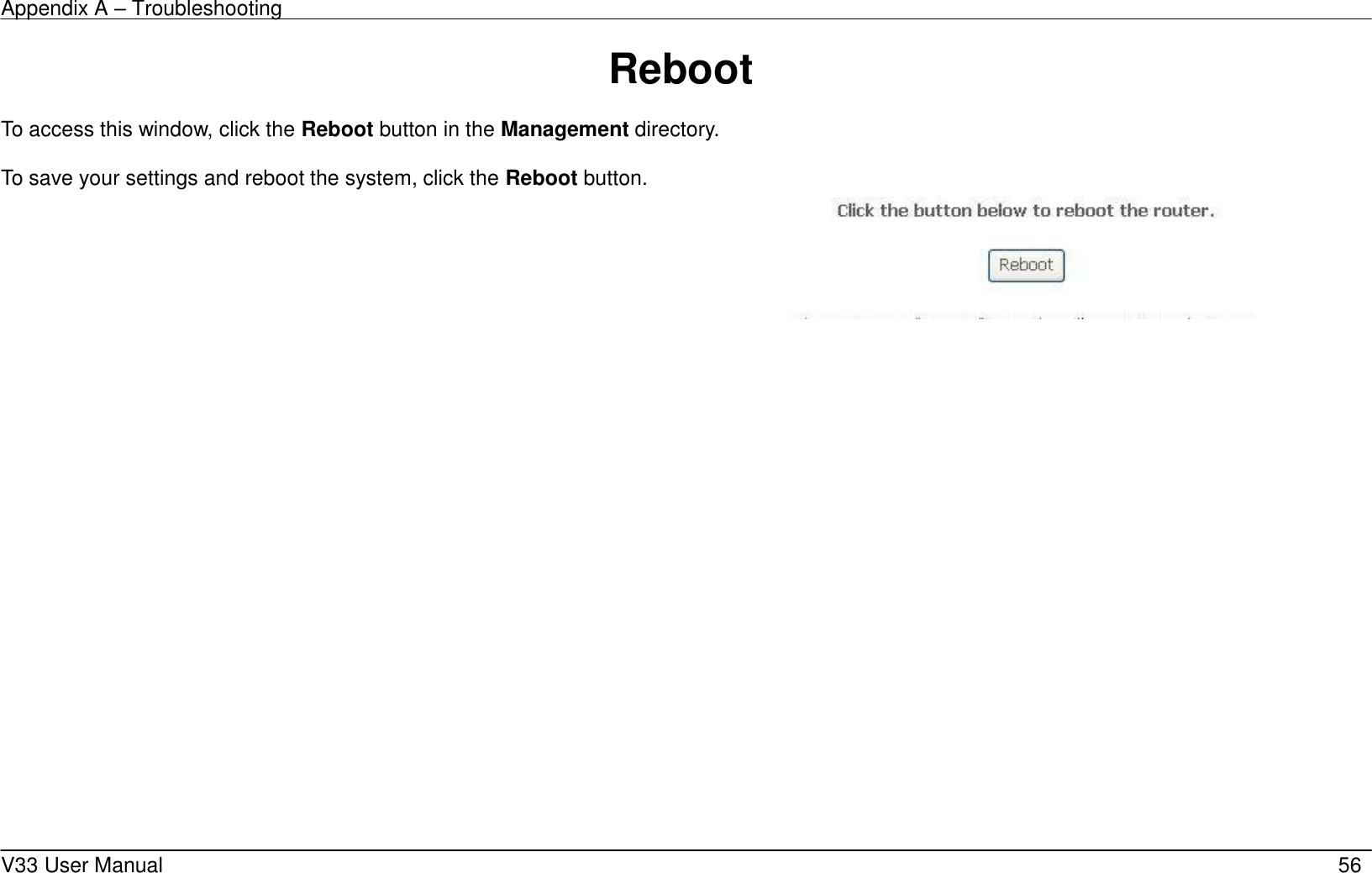 Appendix A &ndash; Troubleshooting    V33 User Manual   56 Reboot  To access this window, click the Reboot button in the Management directory.  To save your settings and reboot the system, click the Reboot button.        