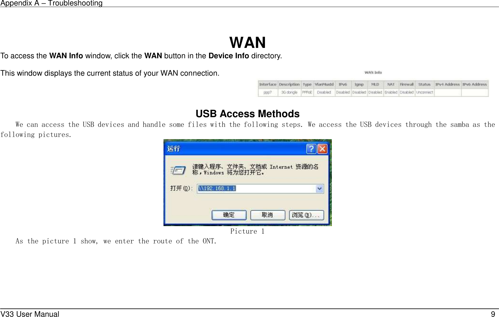 Appendix A &ndash; Troubleshooting    V33 User Manual   9  WAN To access the WAN Info window, click the WAN button in the Device Info directory.  This window displays the current status of your WAN connection.   USB Access Methods We can access the USB devices and handle some files with the following steps. We access the USB devices through the samba as the following pictures.  Picture 1 As the picture 1 show, we enter the route of the ONT. 