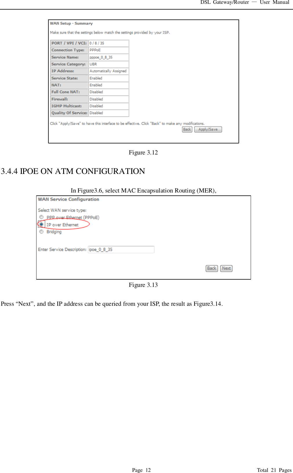 DSL  Gateway/Router  &mdash;  User  Manual   Page  12                                                                              Total  21  Pages  Figure 3.12  3.4.4 IPOE ON ATM CONFIGURATION  In Figure3.6, select MAC Encapsulation Routing (MER),  Figure 3.13  Press &ldquo;Next&rdquo;, and the IP address can be queried from your ISP, the result as Figure3.14.       