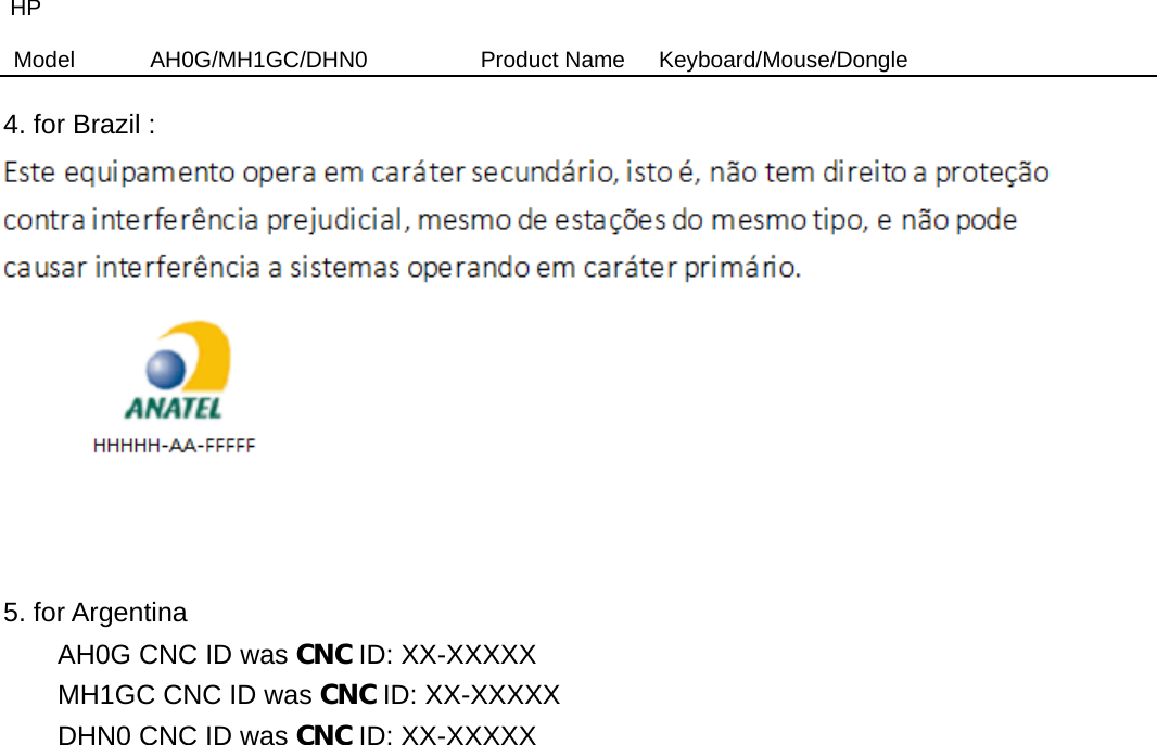 HP Model  AH0G/MH1GC/DHN0          Product Name   Keyboard/Mouse/Dongle  4. for Brazil :    5. for Argentina AH0G CNC ID was CNC ID: XX-XXXXX MH1GC CNC ID was CNC ID: XX-XXXXX DHN0 CNC ID was CNC ID: XX-XXXXX  
