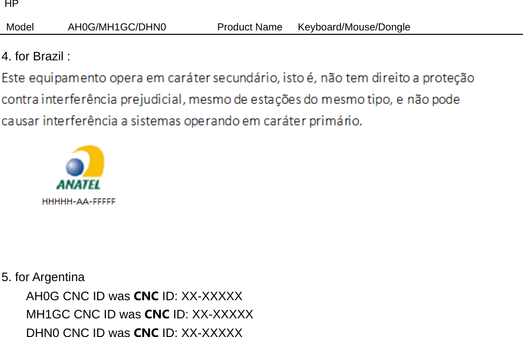 HP Model  AH0G/MH1GC/DHN0          Product Name   Keyboard/Mouse/Dongle  4. for Brazil :    5. for Argentina AH0G CNC ID was CNC ID: XX-XXXXX MH1GC CNC ID was CNC ID: XX-XXXXX DHN0 CNC ID was CNC ID: XX-XXXXX  