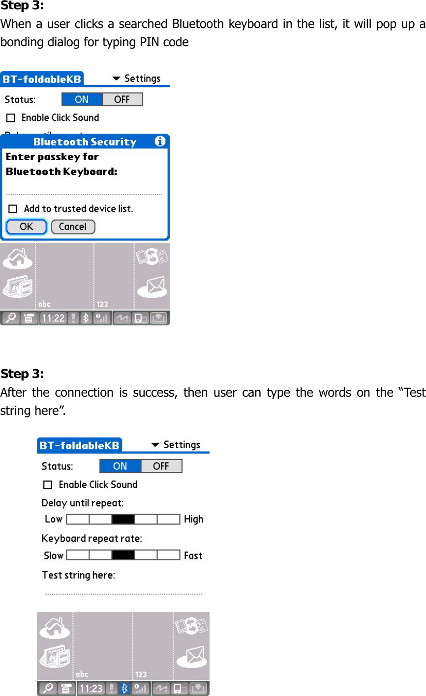 Step 3: When a user clicks a searched Bluetooth keyboard in the list, it will pop up a bonding dialog for typing PIN code           Step 3: After the connection is success, then user can type the words on the “Test string here”.          