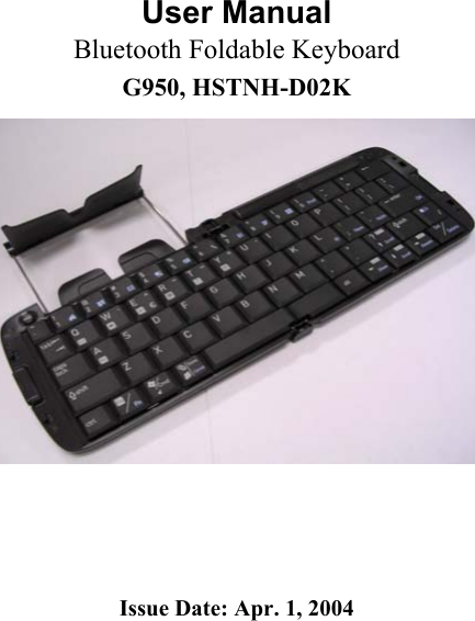   User Manual Bluetooth Foldable Keyboard G950, HSTNH-D02K     Issue Date: Apr. 1, 2004 