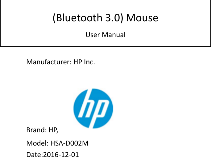                     Manufacturer: HP Inc.                                  Brand: HP,                    Model: HSA-D002M                Date:2016-12-01                         (Bluetooth 3.0) Mouse User Manual   