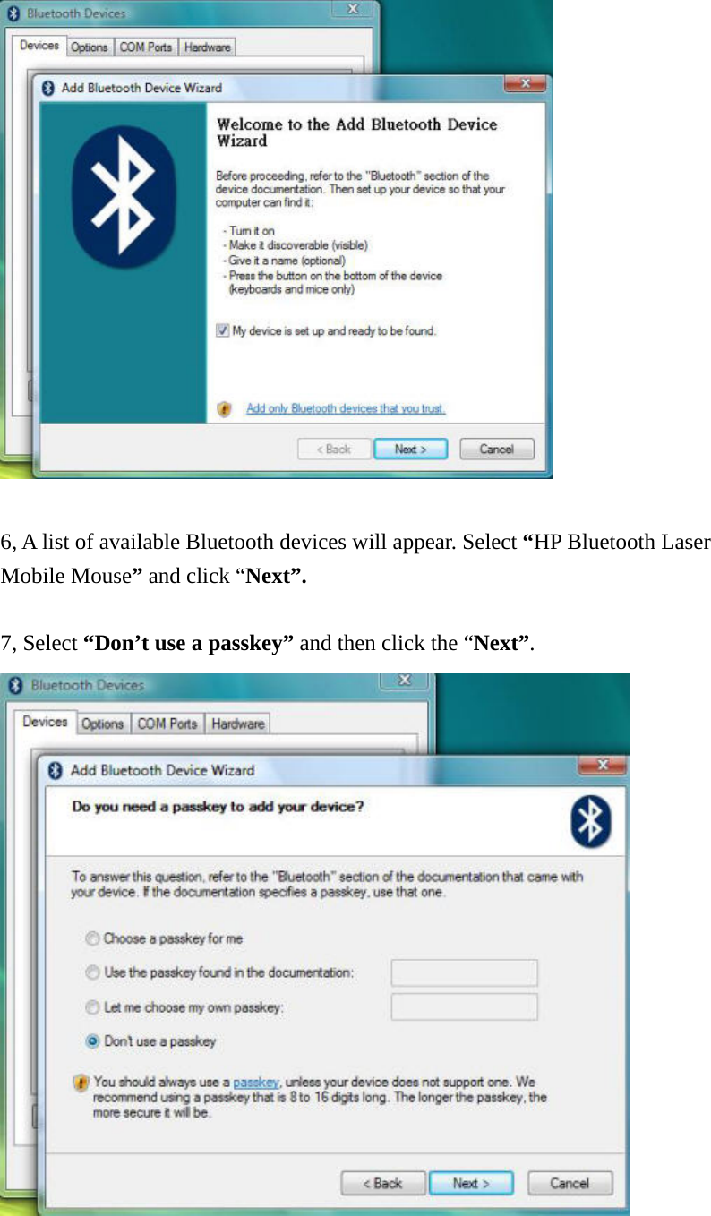   6, A list of available Bluetooth devices will appear. Select “HP Bluetooth Laser Mobile Mouse” and click “Next”.  7, Select “Don’t use a passkey” and then click the “Next”.   