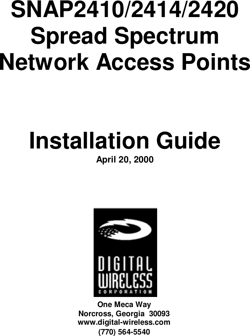 SNAP2410/2414/2420Spread SpectrumNetwork Access PointsInstallation GuideApril 20, 2000One Meca WayNorcross, Georgia  30093www.digital-wireless.com(770) 564-5540