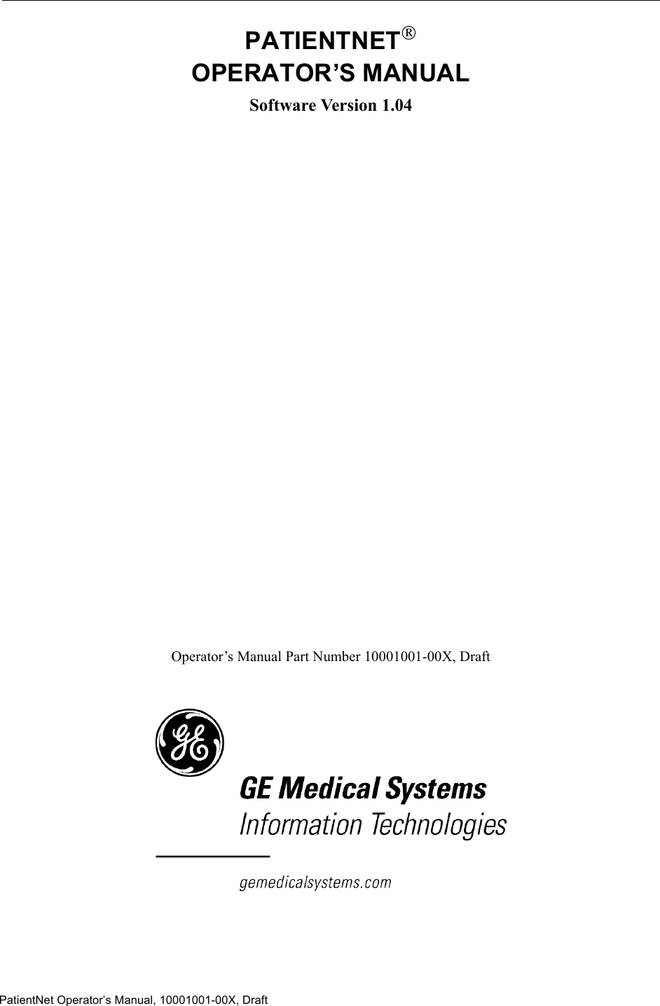 PatientNet Operator’s Manual, 10001001-00X, DraftPATIENTNETOPERATOR’S MANUALSoftware Version 1.04Operator’s Manual Part Number 10001001-00X, Draft