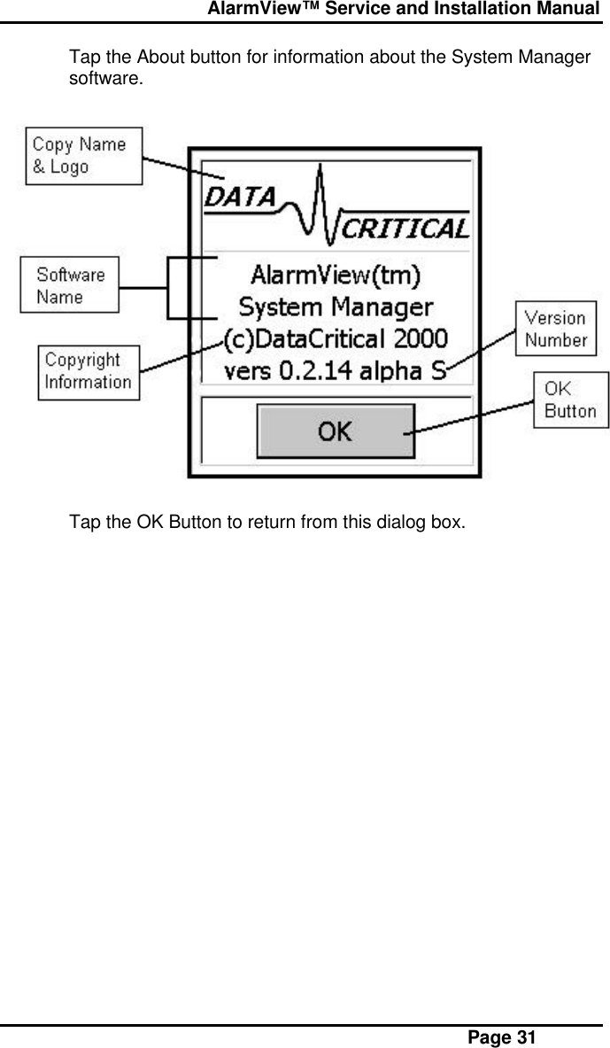  AlarmView™ Service and Installation Manual Page 31Tap the About button for information about the System Managersoftware.Tap the OK Button to return from this dialog box.