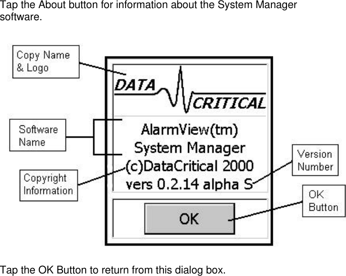 Tap the About button for information about the System Managersoftware.Tap the OK Button to return from this dialog box.