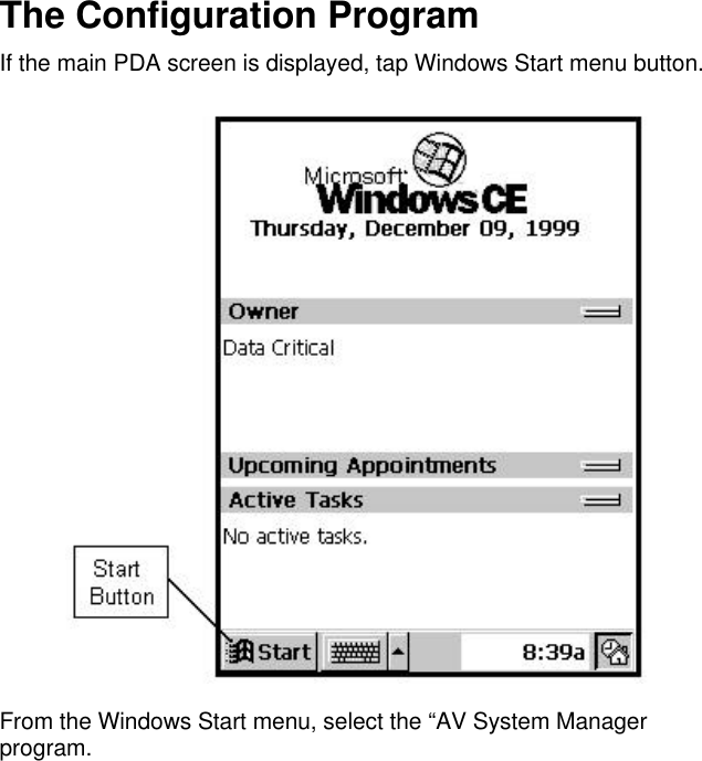 The Configuration ProgramIf the main PDA screen is displayed, tap Windows Start menu button.From the Windows Start menu, select the “AV System Managerprogram.