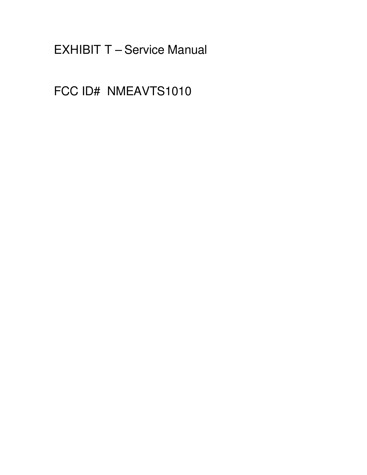 EXHIBIT T – Service Manual   FCC ID#  NMEAVTS1010 