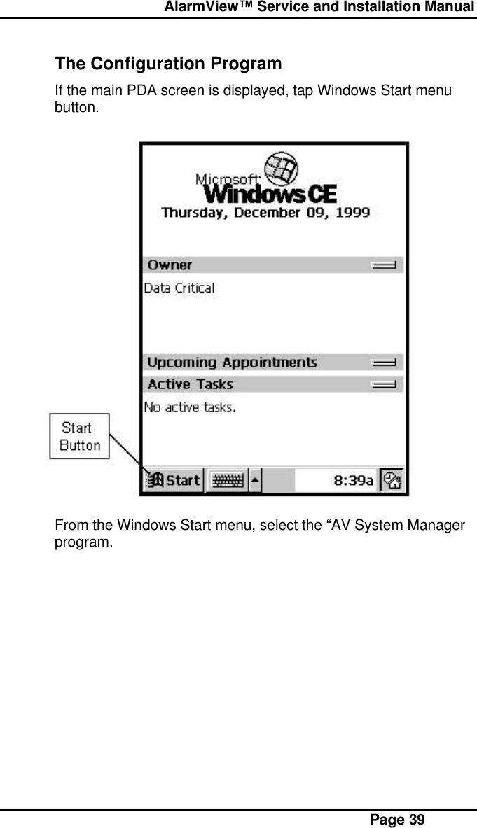  AlarmView™ Service and Installation Manual Page 39The Configuration ProgramIf the main PDA screen is displayed, tap Windows Start menubutton.From the Windows Start menu, select the “AV System Managerprogram.