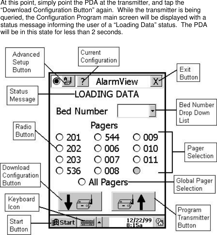 At this point, simply point the PDA at the transmitter, and tap the“Download Configuration Button” again.  While the transmitter is beingqueried, the Configuration Program main screen will be displayed with astatus message informing the user of a “Loading Data” status.  The PDAwill be in this state for less than 2 seconds.