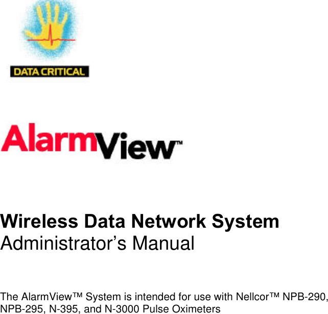 Wireless Data Network SystemAdministrator’s ManualThe AlarmView™ System is intended for use with Nellcor™ NPB-290,NPB-295, N-395, and N-3000 Pulse Oximeters