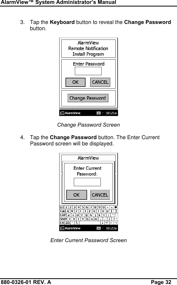 AlarmView™ System Administrator’s Manual880-0326-01 REV. A Page 323. Tap the Keyboard button to reveal the Change Passwordbutton.Change Password Screen4. Tap the Change Password button. The Enter CurrentPassword screen will be displayed.Enter Current Password Screen