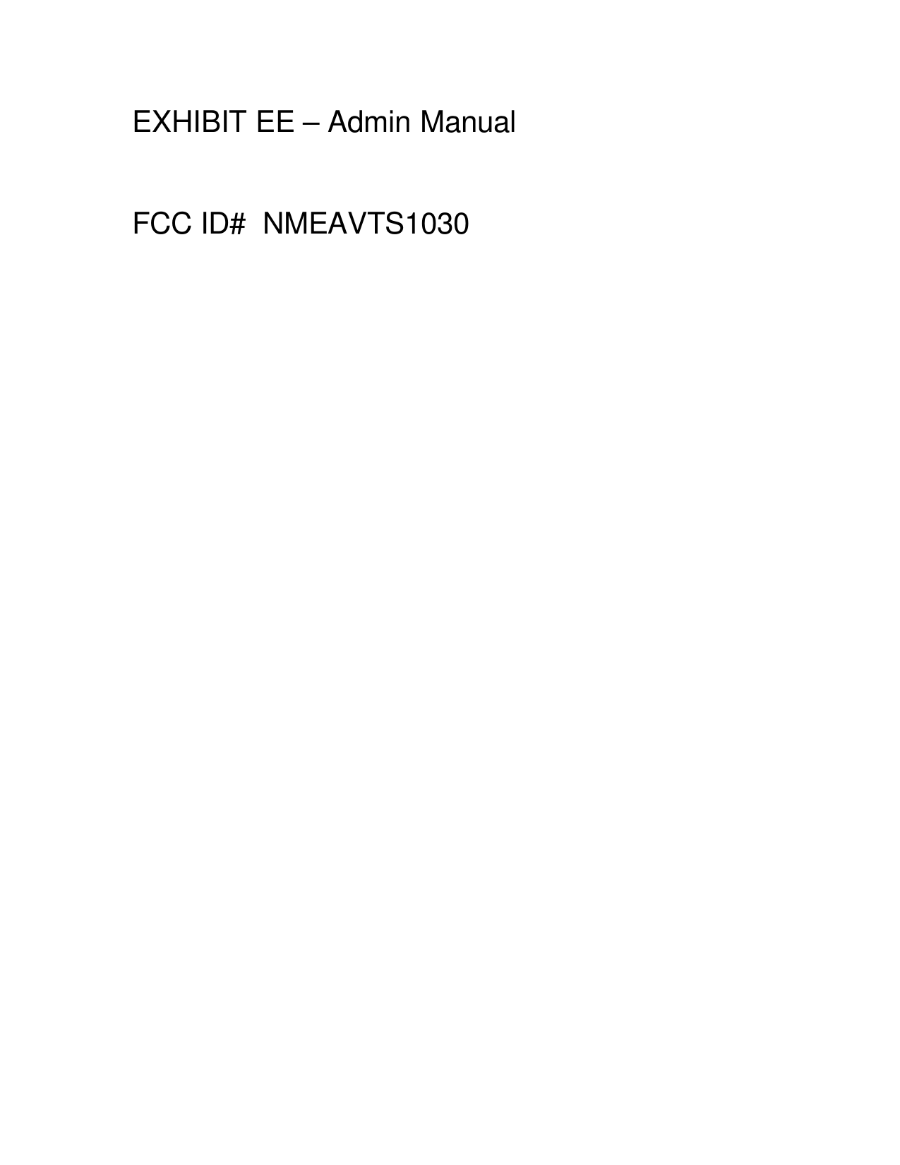 EXHIBIT EE – Admin Manual   FCC ID#  NMEAVTS1030 