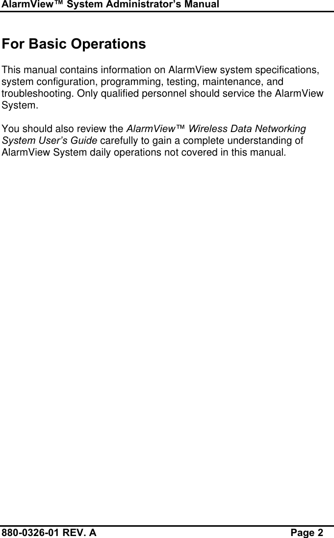 AlarmView™ System Administrator’s Manual880-0326-01 REV. A Page 2For Basic OperationsThis manual contains information on AlarmView system specifications,system configuration, programming, testing, maintenance, andtroubleshooting. Only qualified personnel should service the AlarmViewSystem.You should also review the AlarmView™ Wireless Data NetworkingSystem User’s Guide carefully to gain a complete understanding ofAlarmView System daily operations not covered in this manual.