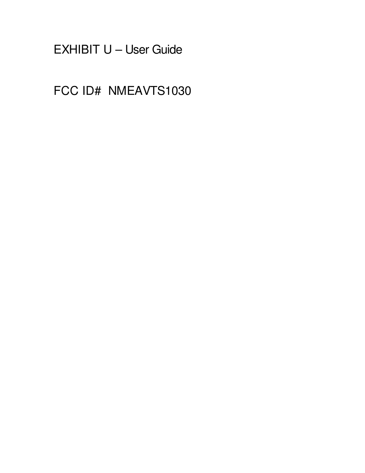 EXHIBIT U – User Guide  FCC ID#  NMEAVTS1030 