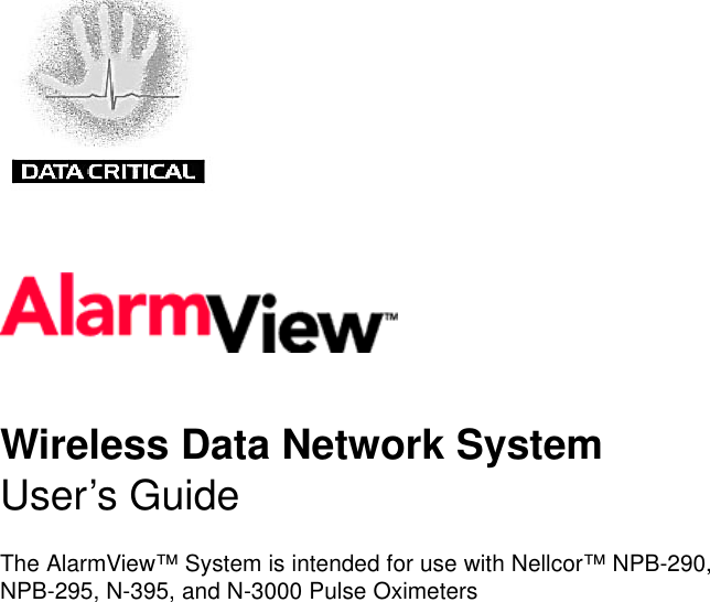 Wireless Data Network SystemUser’s GuideThe AlarmView™ System is intended for use with Nellcor™ NPB-290,NPB-295, N-395, and N-3000 Pulse Oximeters