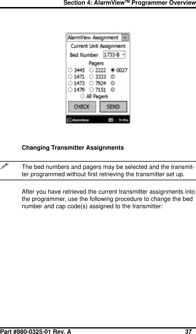 Section 4: AlarmViewTM Programmer OverviewPart #880-0325-01 Rev. A 37Changing Transmitter Assignments!The bed numbers and pagers may be selected and the transmit-ter programmed without first retrieving the transmitter set up.After you have retrieved the current transmitter assignments intothe programmer, use the following procedure to change the bednumber and cap code(s) assigned to the transmitter: