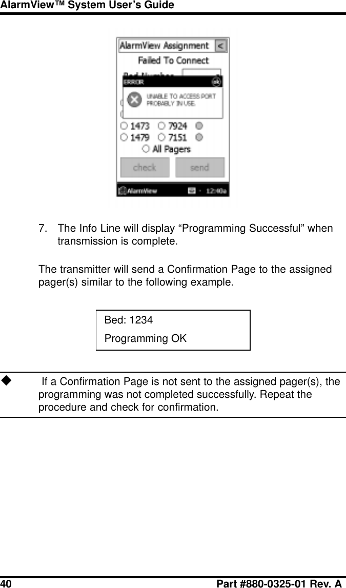 40 Part #880-0325-01 Rev. AAlarmView™ System User’s Guide7. The Info Line will display “Programming Successful” whentransmission is complete.The transmitter will send a Confirmation Page to the assignedpager(s) similar to the following example.Bed: 1234Programming OKu If a Confirmation Page is not sent to the assigned pager(s), theprogramming was not completed successfully. Repeat theprocedure and check for confirmation.