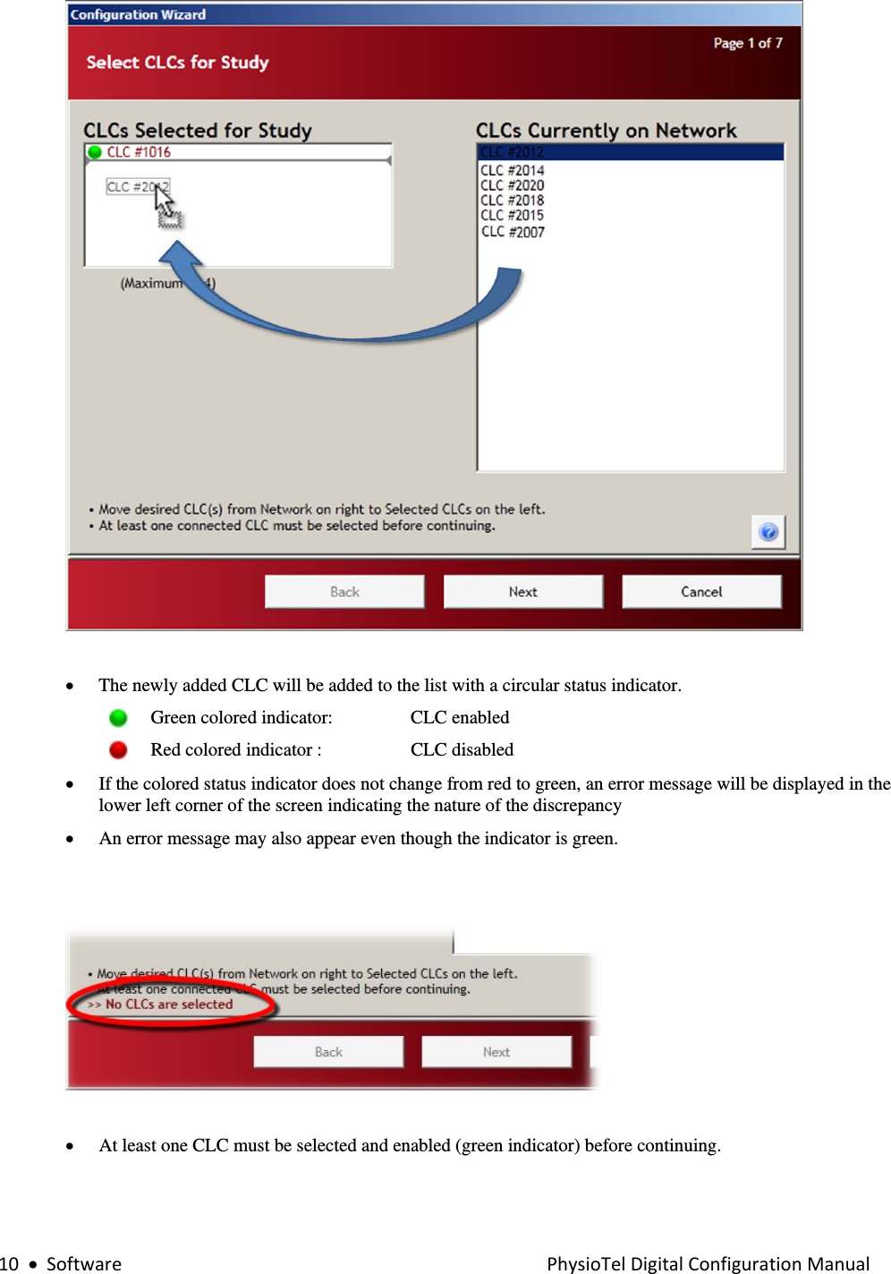 10•SoftwarePhysioTelDigitalConfigurationManual  • The newly added CLC will be added to the list with a circular status indicator.     Green colored indicator:     CLC enabled     Red colored indicator :  CLC disabled   • If the colored status indicator does not change from red to green, an error message will be displayed in the lower left corner of the screen indicating the nature of the discrepancy • An error message may also appear even though the indicator is green.       • At least one CLC must be selected and enabled (green indicator) before continuing. 