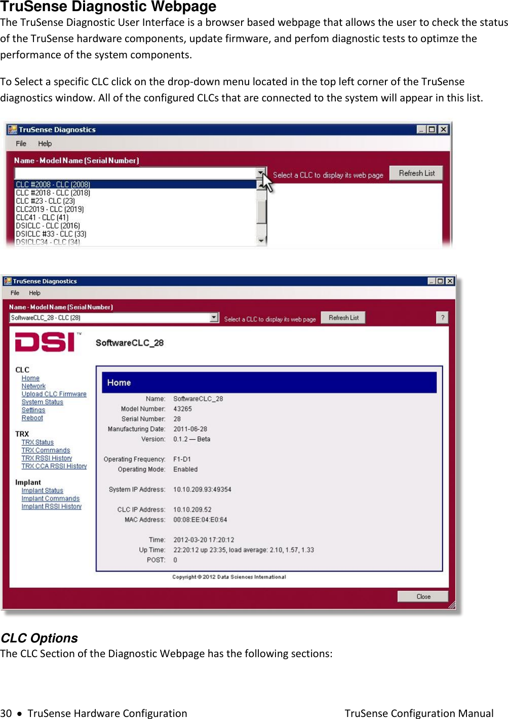  30     TruSense Hardware Configuration    TruSense Configuration Manual TruSense Diagnostic Webpage The TruSense Diagnostic User Interface is a browser based webpage that allows the user to check the status of the TruSense hardware components, update firmware, and perfom diagnostic tests to optimze the performance of the system components.      To Select a specific CLC click on the drop-down menu located in the top left corner of the TruSense diagnostics window. All of the configured CLCs that are connected to the system will appear in this list.      CLC Options The CLC Section of the Diagnostic Webpage has the following sections: 