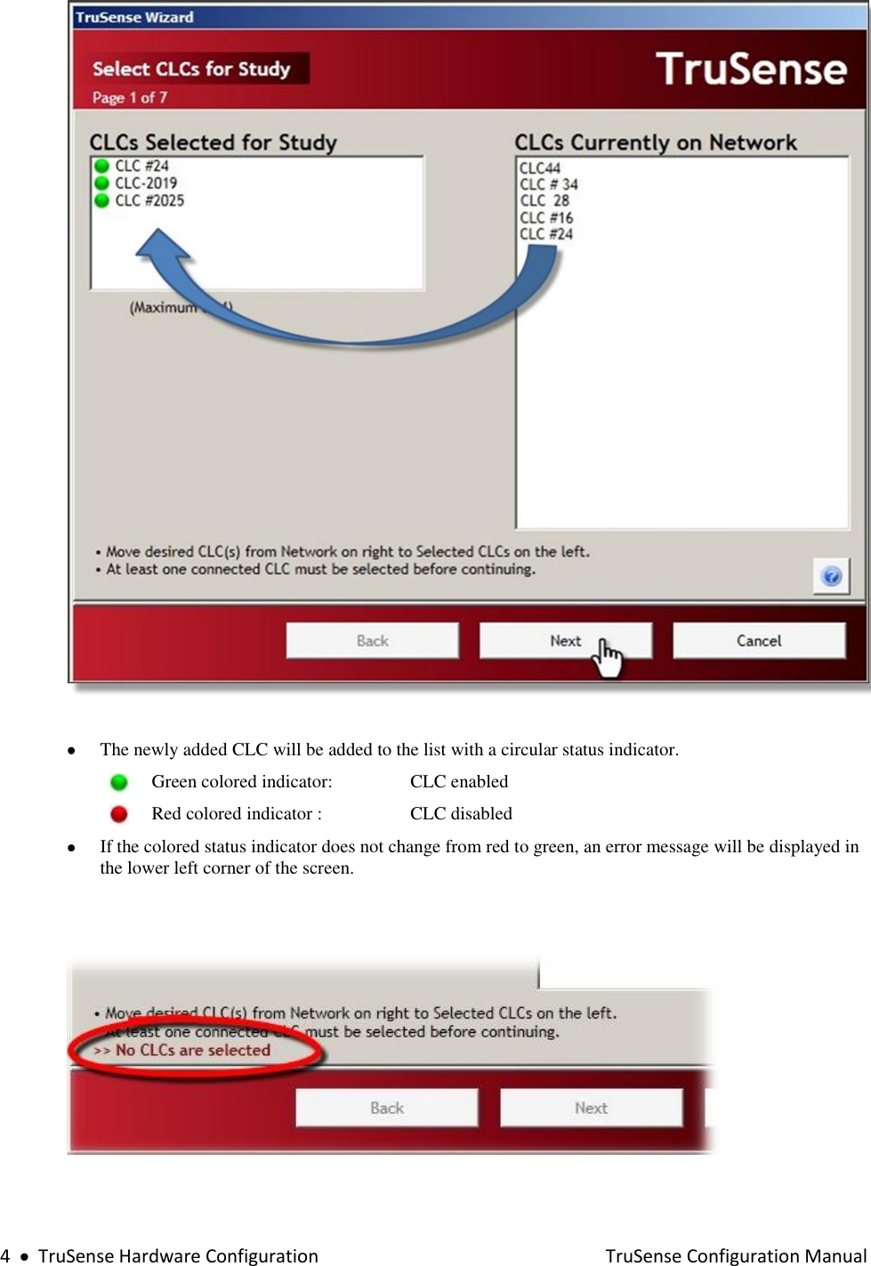  4     TruSense Hardware Configuration    TruSense Configuration Manual    The newly added CLC will be added to the list with a circular status indicator.     Green colored indicator:    CLC enabled     Red colored indicator : CLC disabled    If the colored status indicator does not change from red to green, an error message will be displayed in the lower left corner of the screen.       