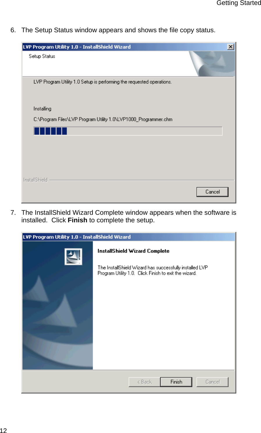 Getting Started  12 6.  The Setup Status window appears and shows the file copy status.  7.  The InstallShield Wizard Complete window appears when the software is installed.  Click Finish to complete the setup.  