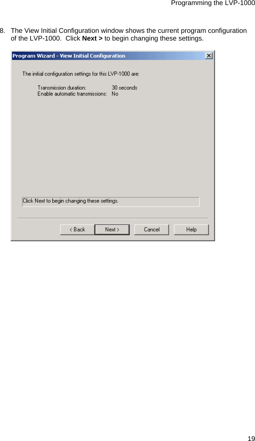 Programming the LVP-1000  198.  The View Initial Configuration window shows the current program configuration of the LVP-1000.  Click Next &gt; to begin changing these settings.  