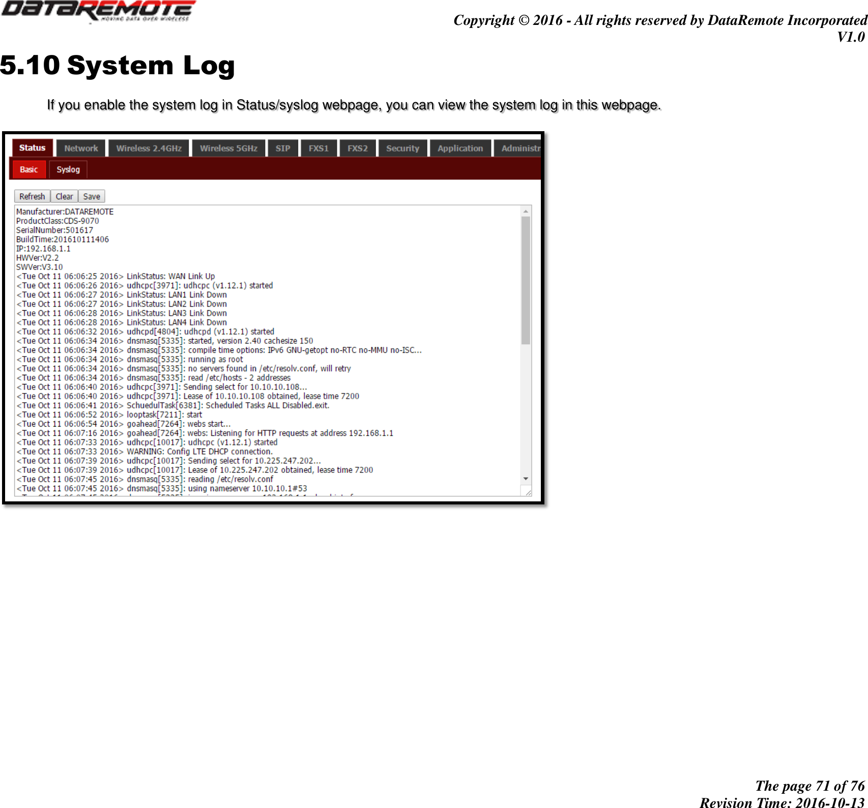 Copyright © 2016 - All rights reserved by DataRemote Incorporated V1.0 The page 71 of 76 Revision Time: 2016-10-13 5.10 System Log If you enable the system log in Status/syslog webpage, you can view the system log in this webpage. 